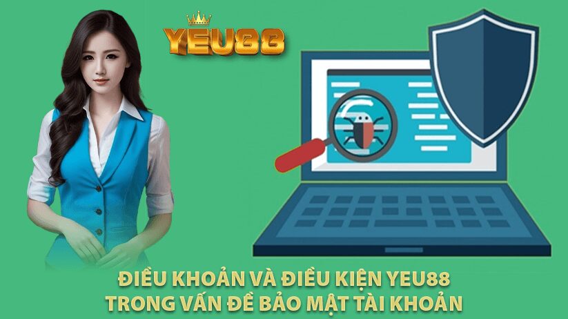 Điều Khoản Và Điều Kiện Yeu88 Trong Vấn Đề Bảo Mật Tài Khoản