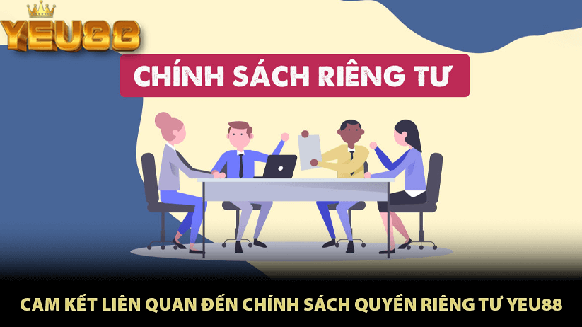 Cam kết liên quan đến chính sách quyền riêng tư Yeu88