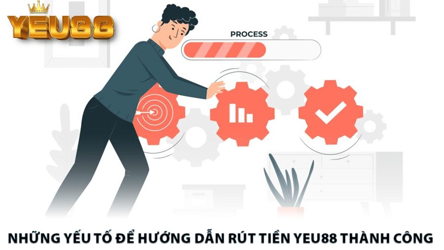 Những yếu tố để hướng dẫn rút tiền Yeu88 thành công 